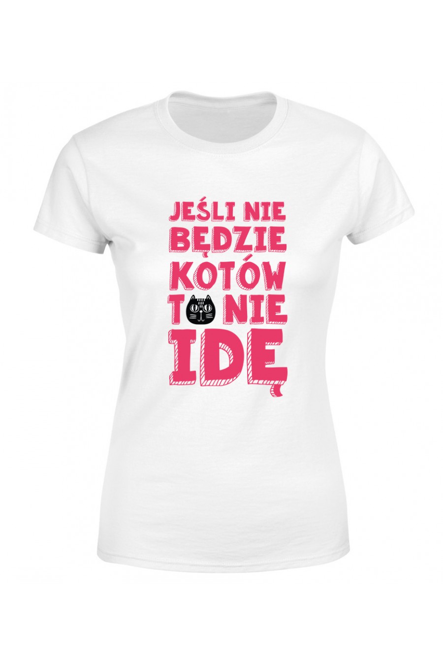 Koszulka Damska Jeśli Nie Będzie Kotów To Nie Idę