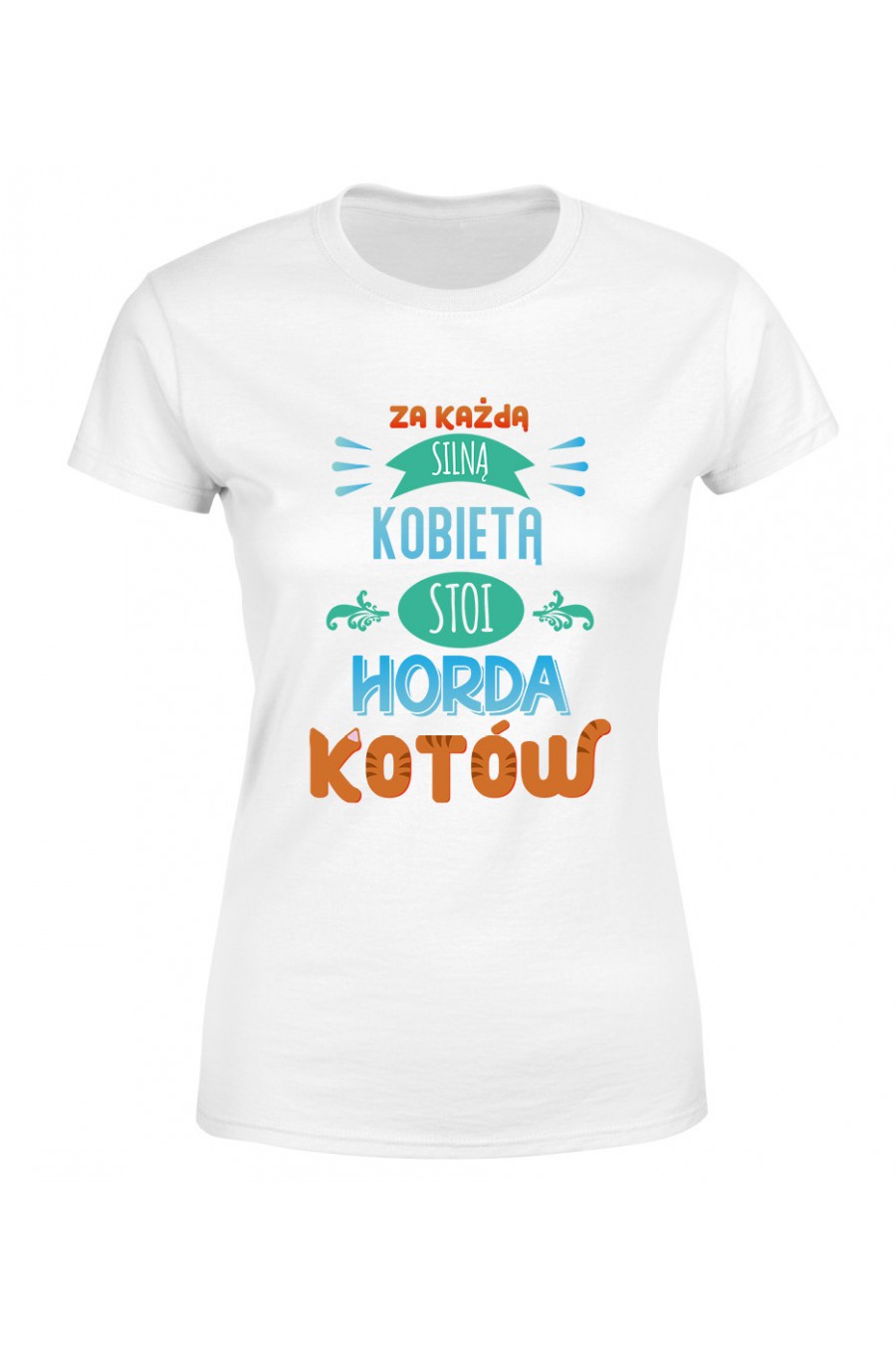 Koszulka Damska Za Każdą Silną Kobietą Stoi Horda Kotów