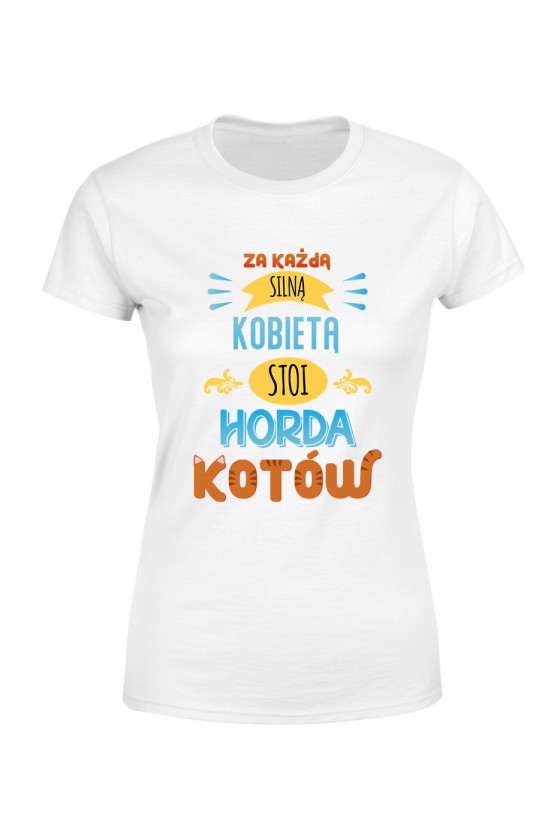 Koszulka Damska Za Każdą Silną Kobietą Stoi Horda Kotów 1