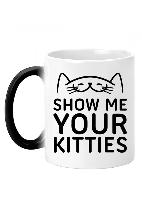 Kubek Magiczny Show Me Your Kitties