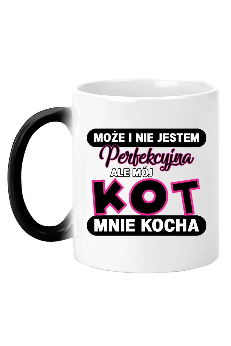 Kubek Magiczny Może Nie Jestem Perfekcyjna Ale Mój Kot Mnie Kocha