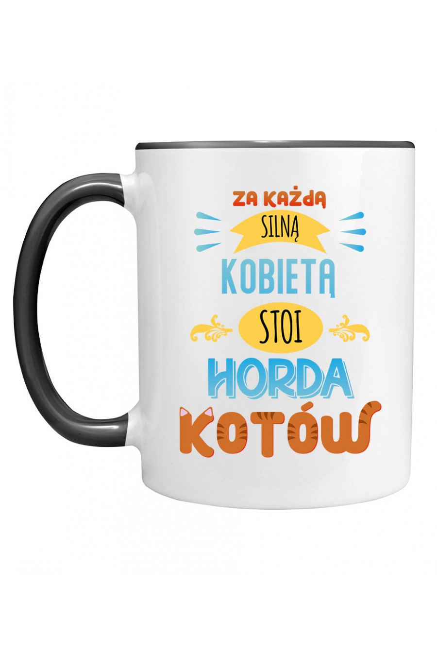 Kubek z Kolorowym Uchem Za Każdą Silną Kobietą Stoi Horda Kotów 1